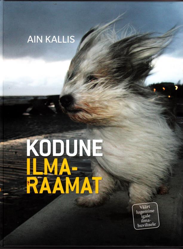 Geograafiasündmusi aastal 2014 231 Kodune ilmaraamat. Ain Kallis. Tartu: Ilmamaa 2014. 520 lk. Kui ilm on tavaline, ei pöörata talle erilist tähelepanu.