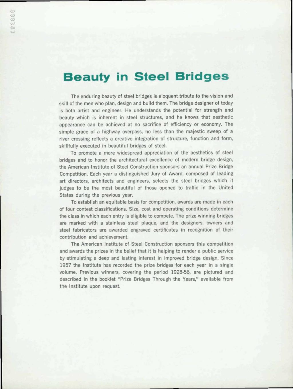Beauty in Steel Bridges The enduring beauty of steel bridges is eloquent tribute to the vision and skill of the men who plan, design and build them.