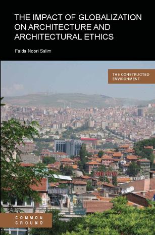 Book Imprint The Impact of Globalisation on Architecture and Architectural Ethics Faida Noori Salim ISBN 978-1-86335-890-3 271 Pages Community Website: constructed environment.
