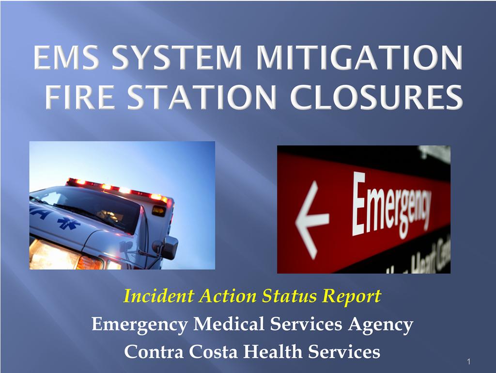 This is an incident action status report from the Contra Costa EMS Agency on Fire Station Closures affecting the communities of Lafayette, Martinez, Walnut Creek and