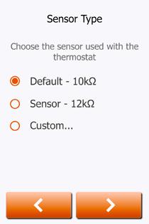 7.6 Set the sensor type Choose which floor sensor type is used with the thermostat. 1. Tap the sensor type installed in the floor. 2. Tap the Arrow Right button to continue.