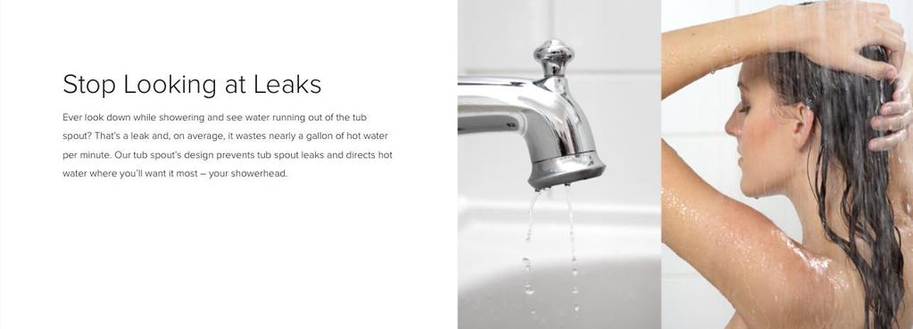Enjoy More Stop Looking At Leaks Ever look down while showering and see water running out of the tub spout?
