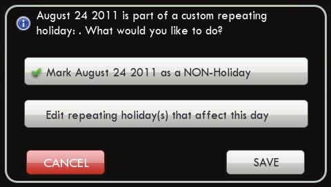 Main Menu Buttons - Holidays Edit Holidays (Continued) Deselecting Holidays You may deselect a holiday simply by pressing on it. Press BACK to save your changes and return to the Holiday menu.