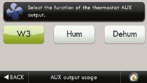 Main Menu Buttons - Settings Installation Settings (Continued) AUX Output Settings Allows the W3/AUX output to be used for Heating, Humidification, or Dehumidification.