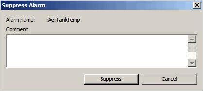 Select the alarms you want to suppress, right-click the selected alarms, and then click Suppress. 2. In the Suppress Alarm window, optionally type a comment, and then click Suppress.