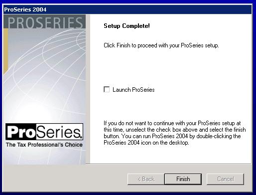 screen is displayed. IMPORTANT! Do not launch ProSeries from the Setup Complete screen.