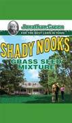 JONATHAN GREEN WHS 3 SHADY NOOKS GRASS SEED Contains: 20% Dakota Tall Fescue 20% Montana Tall Fescue 20% Harpoon Hard Fescue 20% Frontier Perennial Ryegrass 20% Sun-Up Poa Trivialis Made to survive