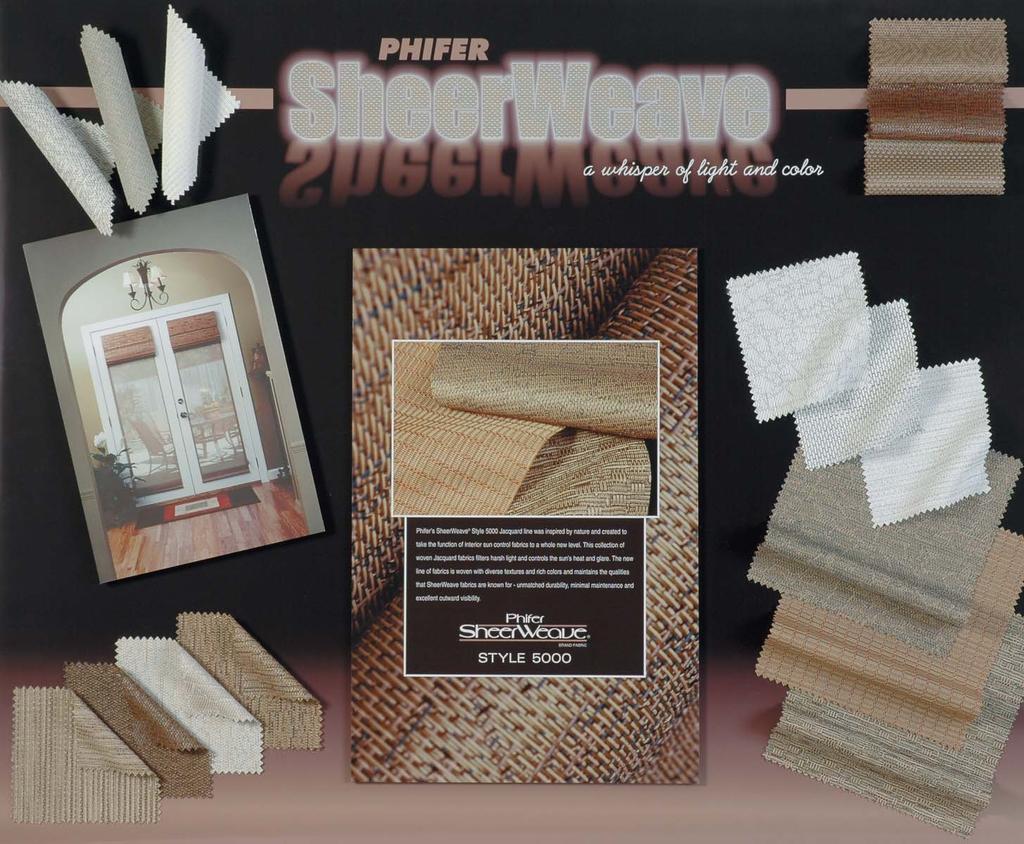Phifer Wire Products, Inc SHEERWEAVE STYLE 5000 Product Category: Alternative Shading Products Phifer s SheerWeave Style 5000 Jacquard line was inspired by nature and created to take the function of