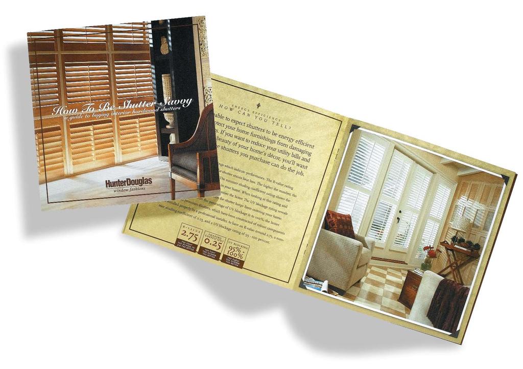 Hunter Douglas Window Fashions SHUTTER SAVVY BROCHURE Product Category: Merchandising How do you convince a consumer of the value of the product you are selling, if they don t really even understand