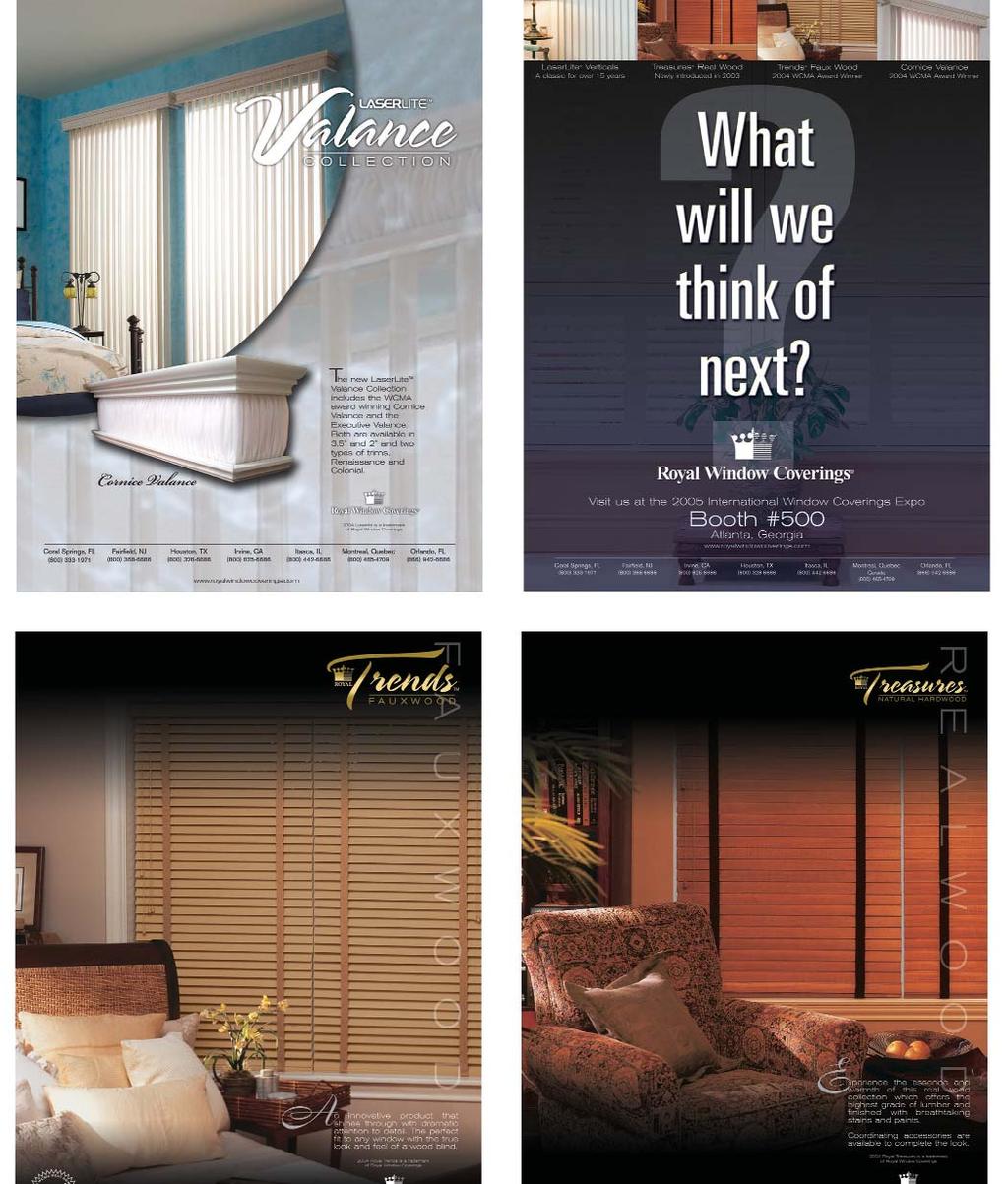 Royal Window Coverings ADVERTISMENTS Product Category: Merchandising Royal Window Coverings print advertising campaign has reached a level it has never been at before by advertising more frequently
