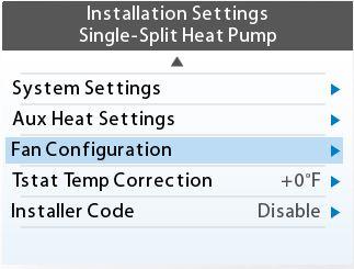 Configuring the Daikin ENVi Thermostat Installation Settings (continued) Fan Configuration: Menu > Settings > Installation Settings >