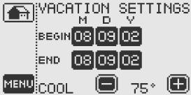 To begin select Vacation Mode ON: Select the START Date FILTER MONITOR: Displays filter usage in days RESET: Resets filter timer (You should reset FILTER MONITOR after changing the air filter.