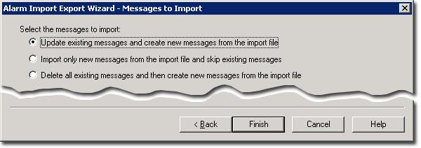 FactoryTalk Alarms and Events System Configuration Guide 5. In the Messages to Import window, select Update existing messages and create new messages from the import file, and then click Finish.