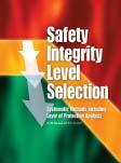 Process Industry Safety Reference Publications Safety Integrity Level Selection Systematic Methods Including Layer of Protection Analysis Edward M. Marszal, P.E., Dr. Eric W.