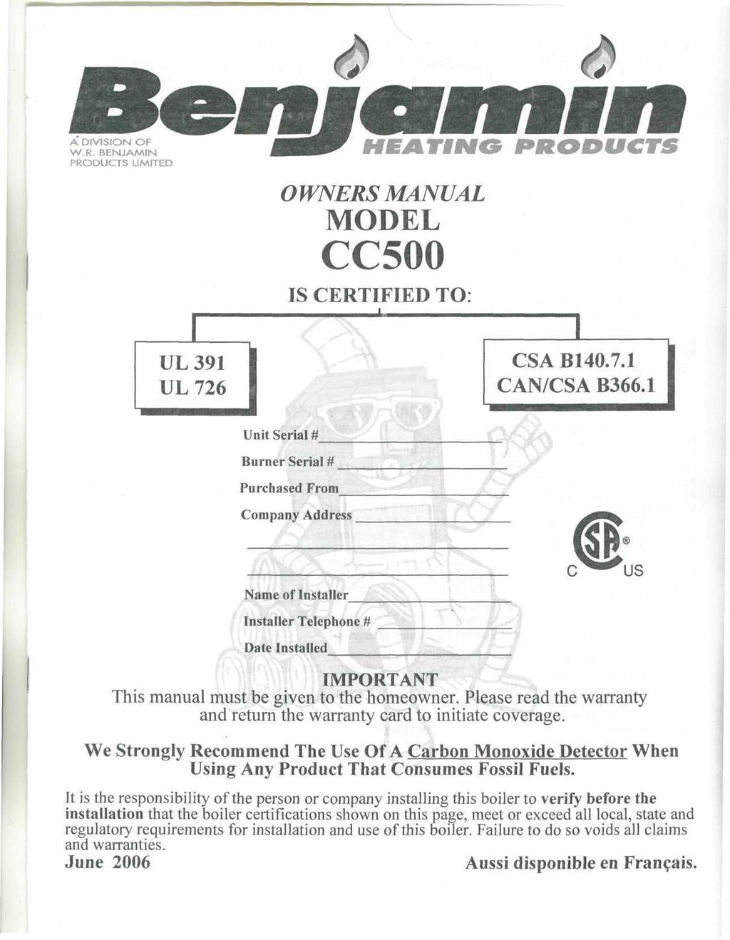A DIVISION OF W.R. BENJAMIN PRODUCTS LIMITED UL391 UL726 HEATING PRODUCTS OWNERS MANUAL MODEL CC500 IS CERTIFIED TO: 1 CSA B140.7.1 CAN/CSA B366.