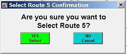 5.4 Route Select and Deselect Confirmation When either the Route Select button or Route Deselect button is pressed, a confirmation window will pop up adjacent to the