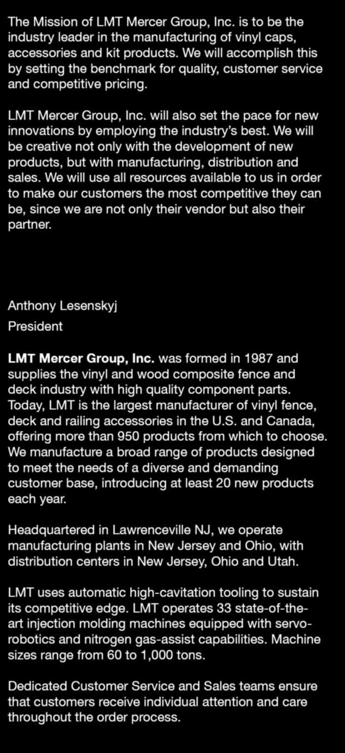 Our Mission The Mission of LMT Mercer Group, Inc. is to be the industry leader in the manufacturing of vinyl caps, accessories and kit products.