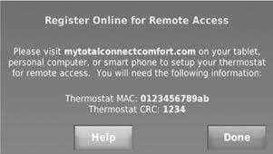 Registering your thermostat online 3 Register your Wi-Fi thermostat. After you are logged in to your Total Connect Comfort account, register your thermostat. 3a Follow the instructions on the screen.