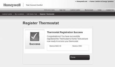 Registering your thermostat online When the thermostat is successfully registered, the Total Connect Comfort registration screen will display a SUCCESS message.