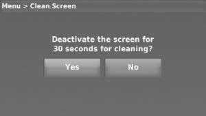 Cleaning the thermostat screen When you select the Clean Screen option, the screen is locked so you don t accidentally change settings while you clean. 1 Touch MENU. 2 Select Clean Screen.