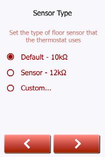 7.8 Set the sensor type Choose which floor sensor type is used with the thermostat. 1. Tap the sensor type installed in the floor. 2. Tap the Arrow Right button to continue.