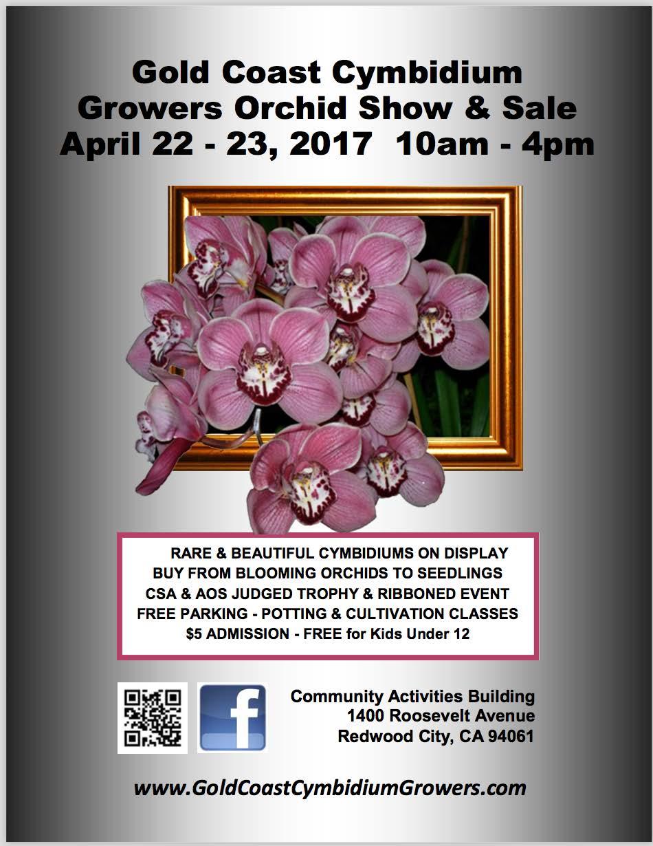 Upcoming Events: April 22 & 23, 2017. Gold Coast Cymbidium Growers Orchid Show & Sale. 10 AM 4 PM. Redwood City Community Activities Building. 1400 Roosevelt Ave.