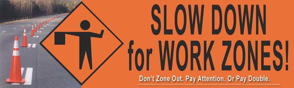 Work Zone Safety Awareness IN CONNECTICUT Speeding fines are doubled in work zones.