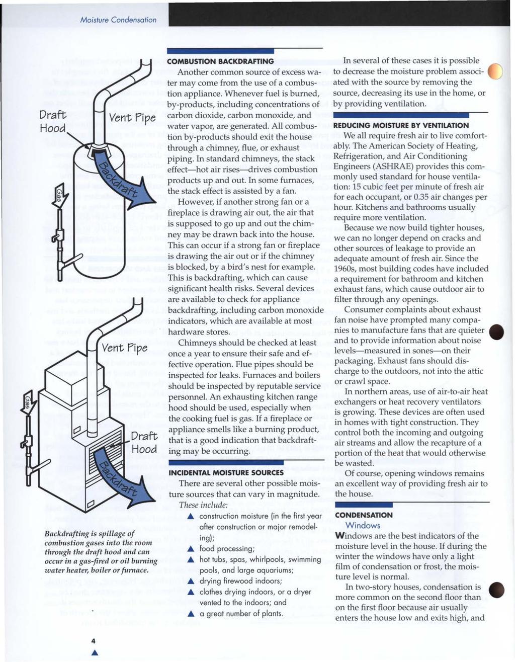 Moisture Condensation Backdrafting is spillage of combustion gases into the room through the draft hood and can occur in a gas-fired or oil burning water heater, boiler or furnace.