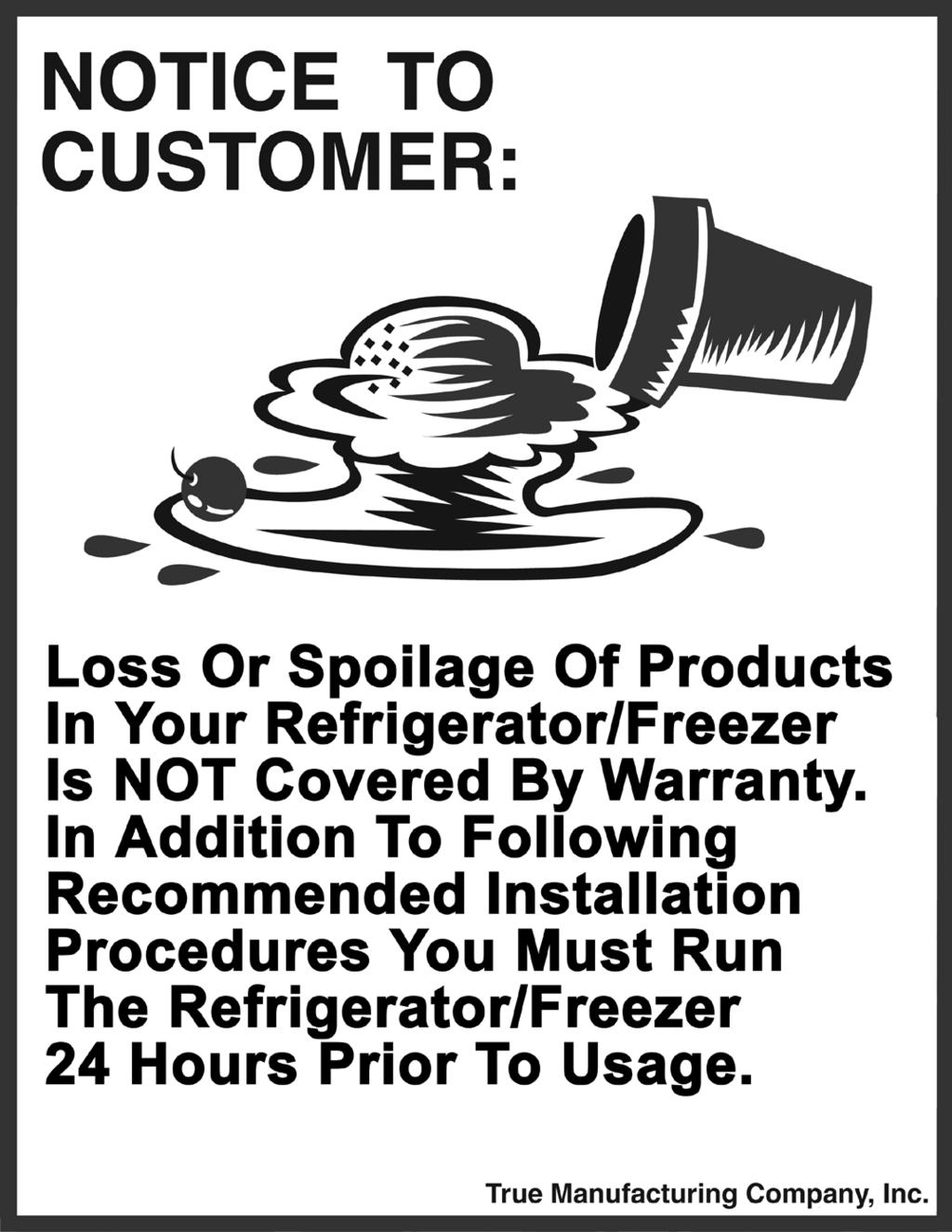 NOTICE TO CUSTOMER Loss or spoilage of products in your refrigerator/ freezer is not covered by warranty.