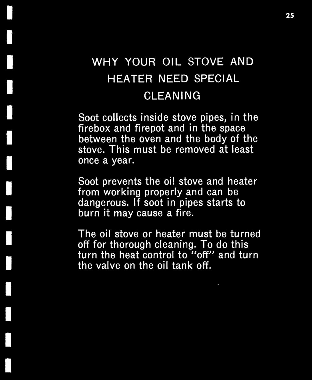 Soot prevents the oil stove and heater from working properly and can be dangerous.