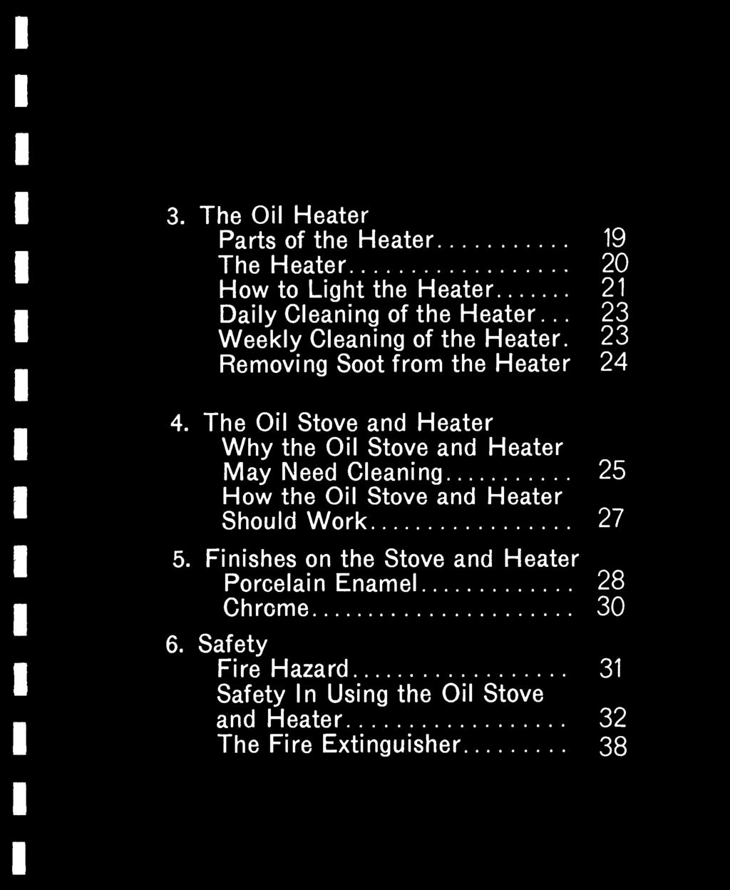 3. The Oil Heater Parts of the Heater 19 The Heater 20 How to Light the Heater 21 Daily Cleaning of the Heater... 23 Weekly Cleaning of the Heater. 23 Removing Soot from the Heater 24 4.