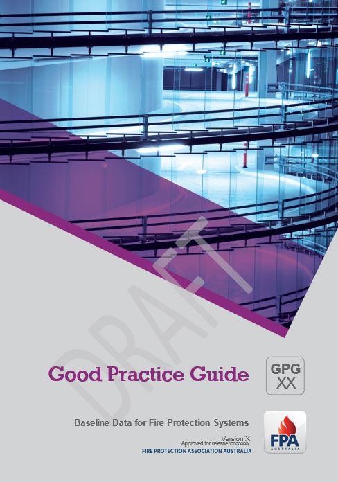 FPA Australia Good Practice Guide Baseline Data for Fire Protection Systems A GPG is currently being written by FPA Australia s: Technical Advisory Committee TAC/1 and Technical Department It is