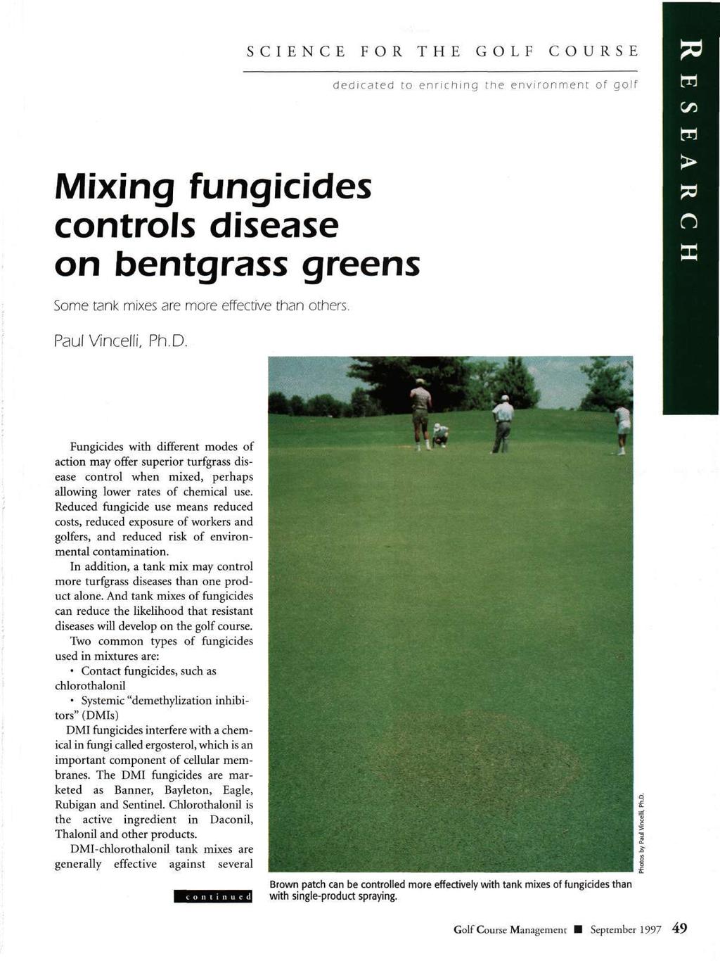 SCIENCE FOR THE GOLF COURSE dedicated to enriching the environment of golf Mixing fungicides controls disease on bentgrass greens Some tank mixes are more effective than others. Paul Vincelli, Ph.D.
