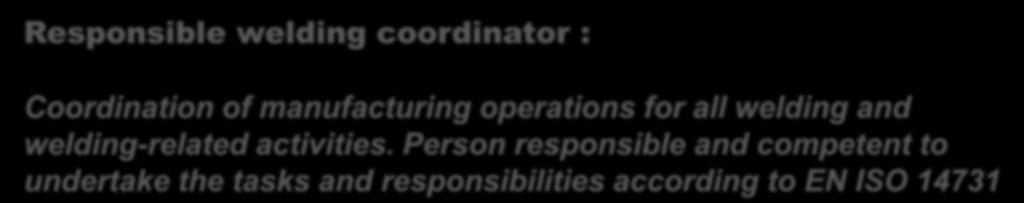 EN 1090-1 Responsible Welding Coordinator Responsible welding coordinator : Coordination of manufacturing