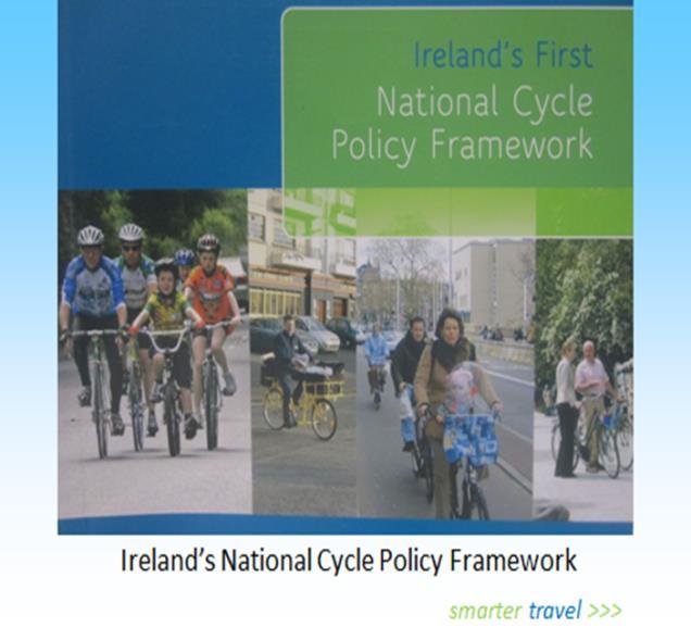 2. Background and Policy Context Smarter Travel and National Cycle Policy Framework The aim of the Government s transport policy statement 2009-2020 Smarter Travel A Sustainable Transport Future