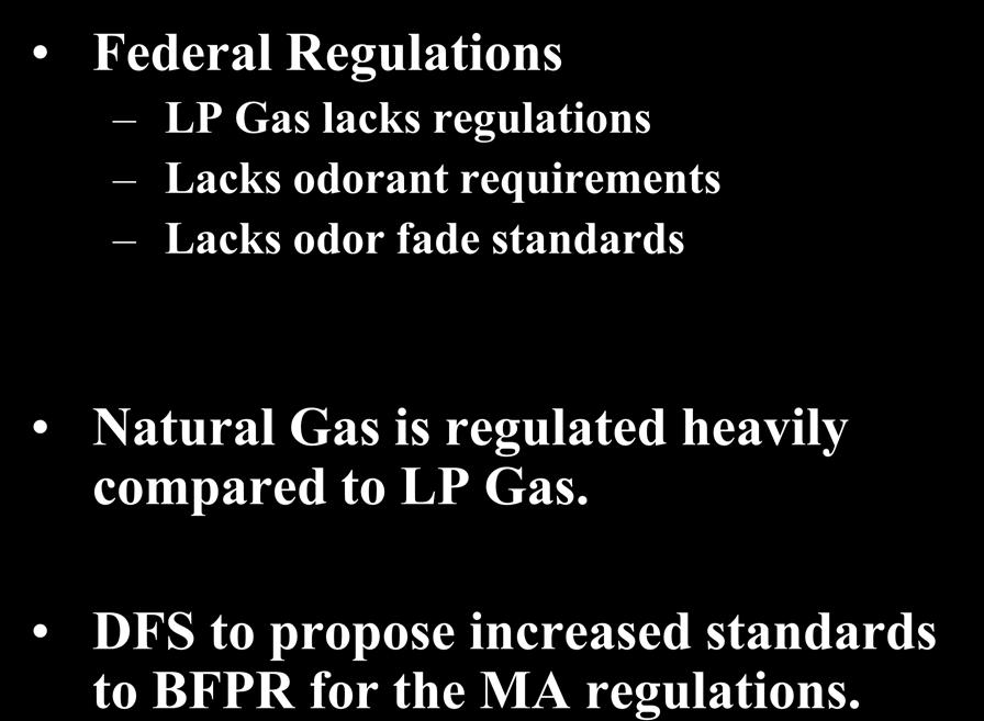 What we learned along the way Federal Regulations LP Gas lacks regulations Lacks odorant requirements Lacks odor fade
