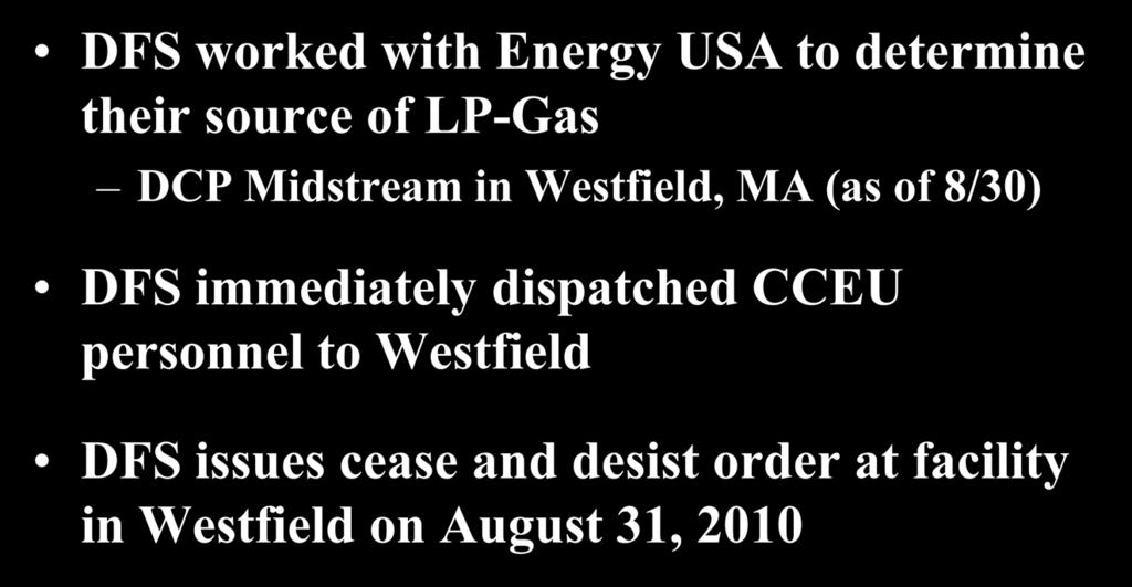 The LP-Gas Investigation (cont d) DFS worked with Energy USA to determine their source of LP-Gas DCP Midstream in Westfield, MA (as of