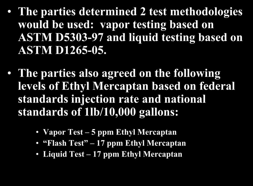 The LP-Gas Investigation (cont d) The parties determined 2 test methodologies would be used: vapor testing based on ASTM D5303-97 and liquid testing based on ASTM D1265-05.