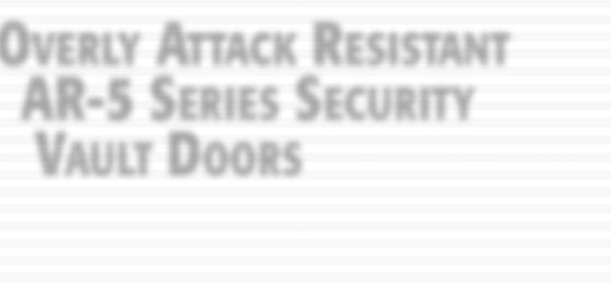 OVERLY ATTACK RESISTANT AR-5 SERIES SECURITY VAULT DOORS In many cases, a security vault door is needed that exceeds the size and/or other constraints of Federal