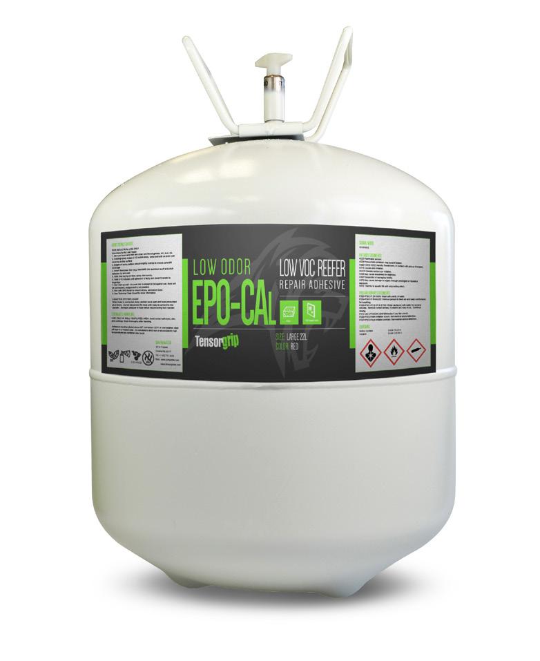 OUR REEFER REPAIR ADHESIVE RANGE EPO-CAL-22 22L CANISTER TensorGrip EP0-CAL is a reefer liner repair system, which eliminates blocking and bracing and cures instantly so you can increase your profits