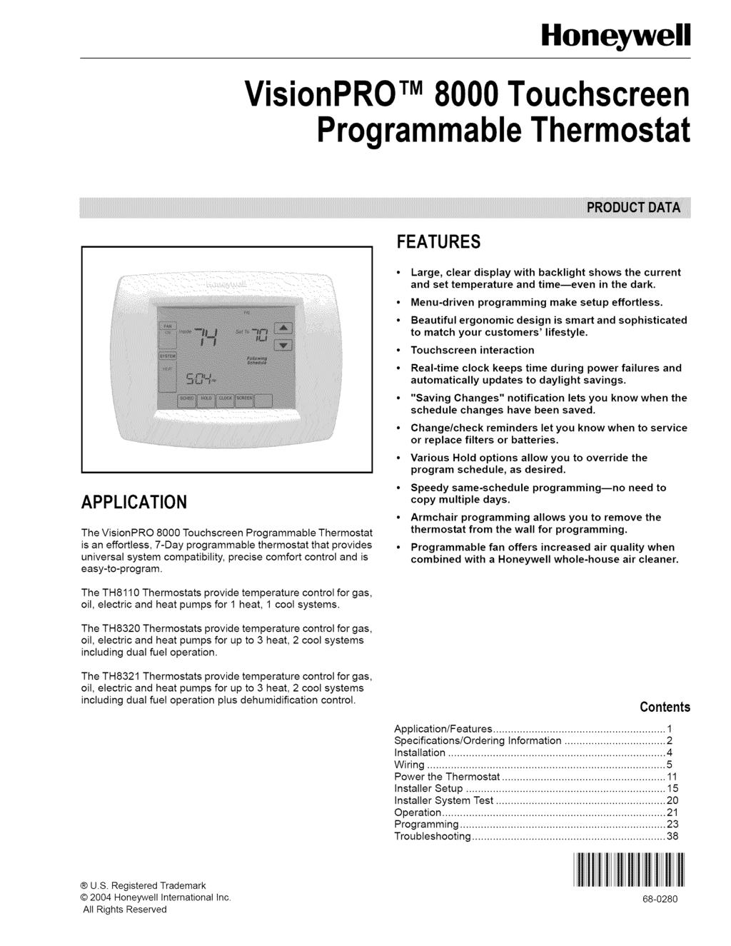Honeywell VisionPRO TM8000 Touchscreen ProgrammableThermostat FEATURES Large, clear display with backlight shows the current and set temperature and time--even in the dark.