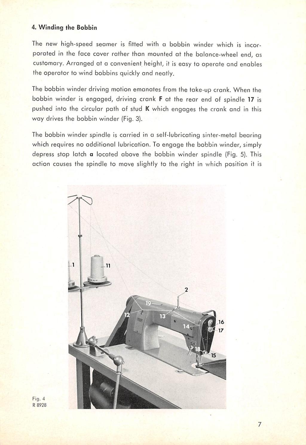 4. Winding the Bobbin The new high-speed seamer is fitted with a bobbin winder which is incor porated in the face cover rother than mounted at the balance-wheel end, as customary.