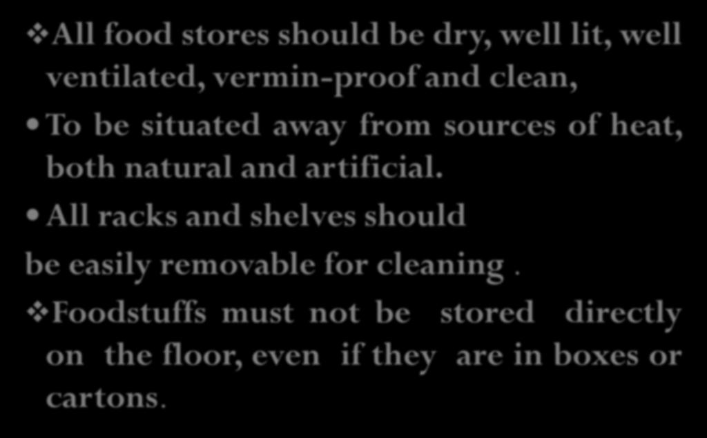STORAGE OF FOOD All food stores should be dry, well lit, well ventilated,