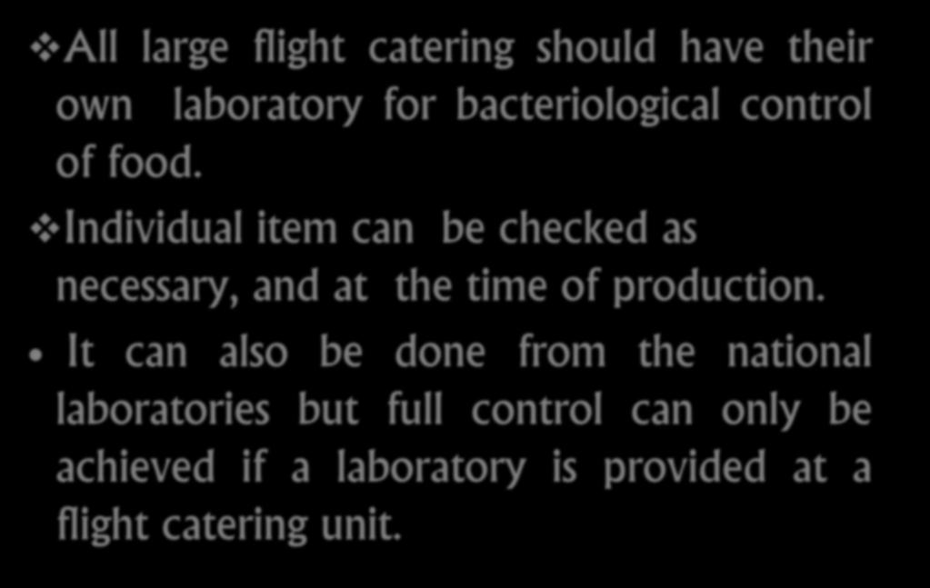 FLIGHT CATERING LABORATORY All large flight catering should have their own laboratory for bacteriological control of food.