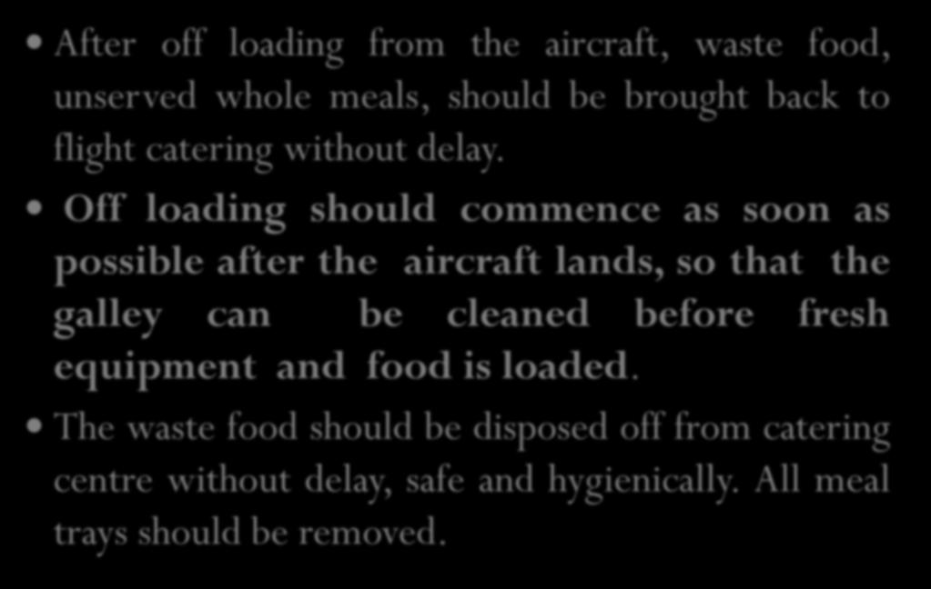 FOOD WASTES After off loading from the aircraft, waste food, unserved whole meals, should be brought back to flight catering without delay.