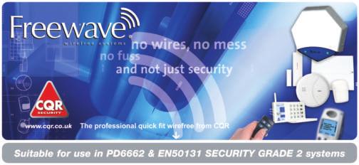 512 WIRELESS EQUIPMENT (continued) CQR FREEWAVE (3 Year Warranty) Freewave Range Freewave is the fully wirefree 433MHz system from CQR to meet the requirements of EN50131 2 whilst also offering Home