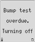 Unsuccessful Bump Test: If the bump test is unsuccessful or the bump test is not performed, the following screen displays and the