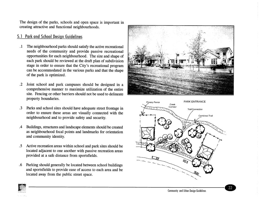 The design of the parks, schools and open space is important in creating attractive and functional neighbourhoods. 5.1 Park and School Desiqn Guidelines.