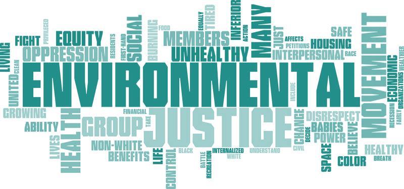 Environmental Justice Everyone enjoys the same degree of protection from environmental and health hazards and equal access to the