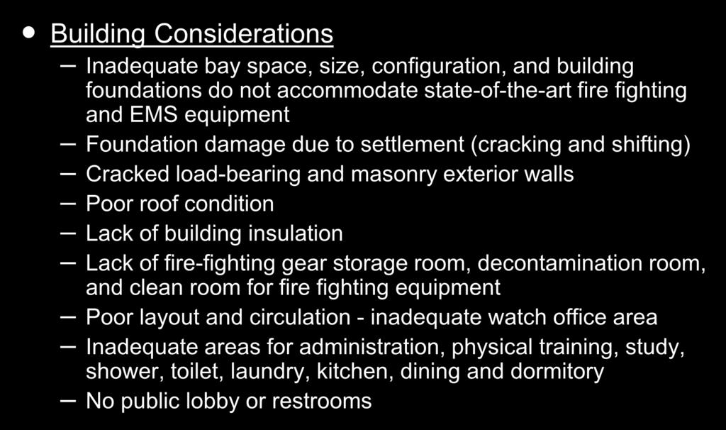 Summary of Conditions at Existing Stations (continued) Building Considerations Inadequate bay space, size, configuration, and building foundations do not accommodate state-of-the-art fire fighting